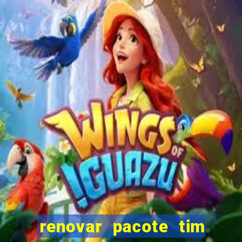 renovar pacote tim beta antes do prazo